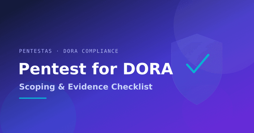 Pentest for DORA: The Scoping & Evidence Checklist (2026 Guide)